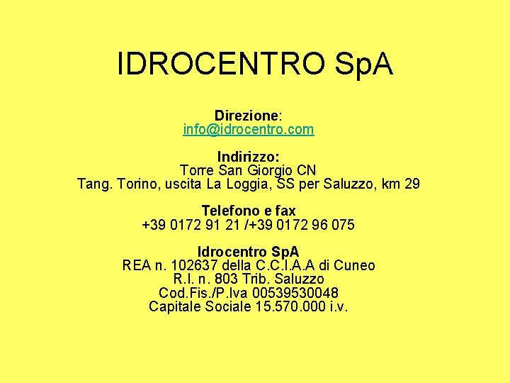 IDROCENTRO Sp. A Direzione: info@idrocentro. com Indirizzo: Torre San Giorgio CN Tang. Torino, uscita