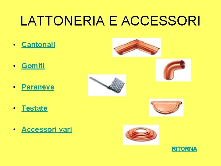 LATTONERIA E ACCESSORI • Cantonali • Gomiti • Paraneve • Testate • Accessori vari