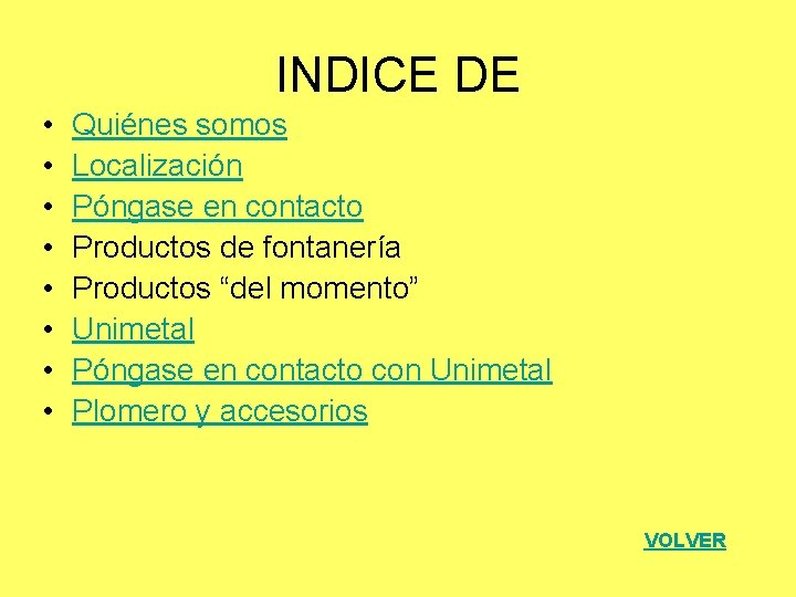 INDICE DE • • Quiénes somos Localización Póngase en contacto Productos de fontanería Productos