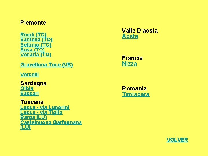 Piemonte Rivoli (TO) Santena (TO) Settimo (TO) Susa (TO) Venaria (TO) Gravellona Toce (VB)