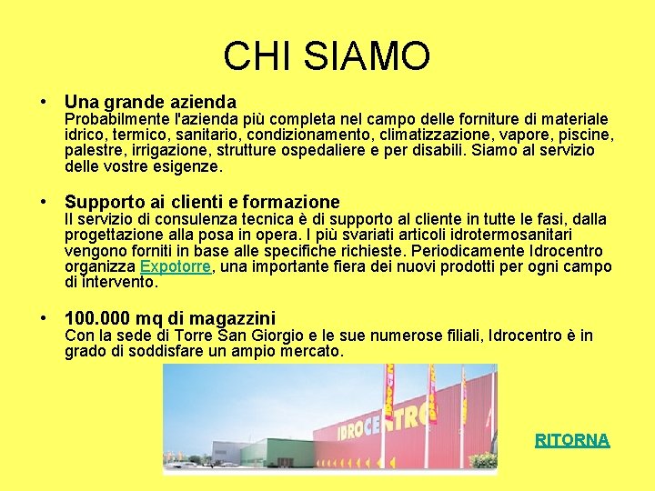 CHI SIAMO • Una grande azienda Probabilmente l'azienda più completa nel campo delle forniture