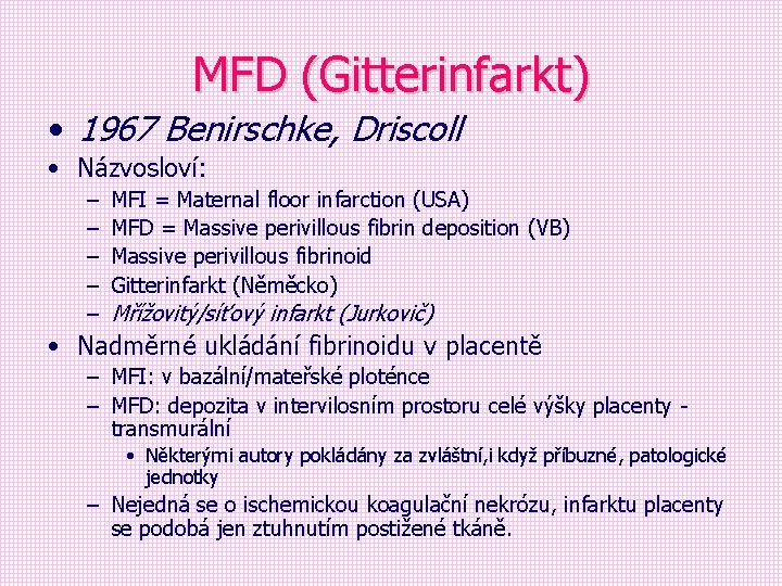 MFD (Gitterinfarkt) • 1967 Benirschke, Driscoll • Názvosloví: – – – MFI = Maternal