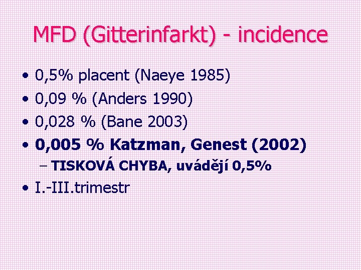 MFD (Gitterinfarkt) - incidence • • 0, 5% placent (Naeye 1985) 0, 09 %