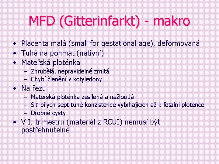 MFD (Gitterinfarkt) - makro • Placenta malá (small for gestational age), deformovaná • Tuhá