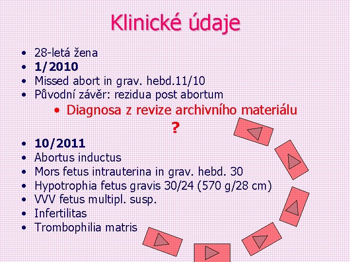 Klinické údaje • • • 28 -letá žena 1/2010 Missed abort in grav. hebd.