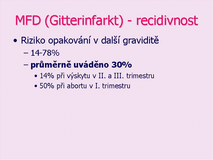 MFD (Gitterinfarkt) - recidivnost • Riziko opakování v další graviditě – 14 -78% –
