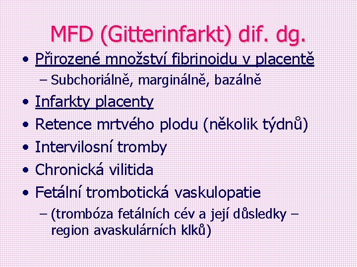 MFD (Gitterinfarkt) dif. dg. • Přirozené množství fibrinoidu v placentě – Subchoriálně, marginálně, bazálně