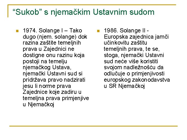 “Sukob” s njemačkim Ustavnim sudom n 1974. Solange I – Tako dugo (njem. solange) “Sukob” s njemačkim Ustavnim sudom n 1974. Solange I – Tako dugo (njem. solange)