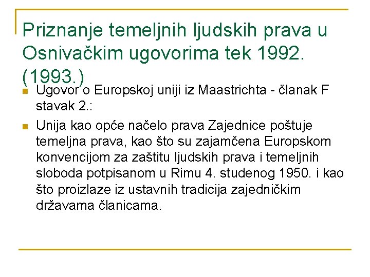 Priznanje temeljnih ljudskih prava u Osnivačkim ugovorima tek 1992. (1993. ) n n Ugovor Priznanje temeljnih ljudskih prava u Osnivačkim ugovorima tek 1992. (1993. ) n n Ugovor