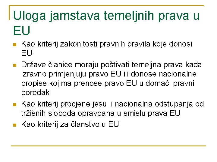 Uloga jamstava temeljnih prava u EU n n Kao kriterij zakonitosti pravnih pravila koje Uloga jamstava temeljnih prava u EU n n Kao kriterij zakonitosti pravnih pravila koje