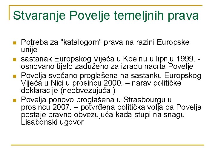 Stvaranje Povelje temeljnih prava n n Potreba za “katalogom” prava na razini Europske unije Stvaranje Povelje temeljnih prava n n Potreba za “katalogom” prava na razini Europske unije