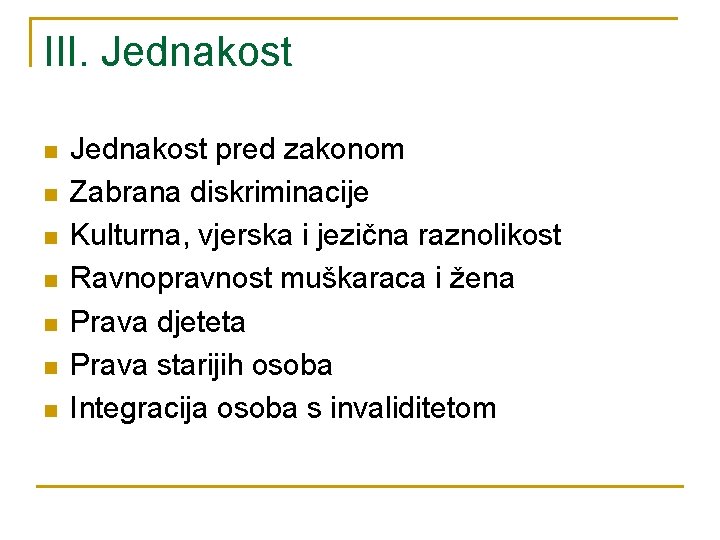 III. Jednakost n n n n Jednakost pred zakonom Zabrana diskriminacije Kulturna, vjerska i III. Jednakost n n n n Jednakost pred zakonom Zabrana diskriminacije Kulturna, vjerska i