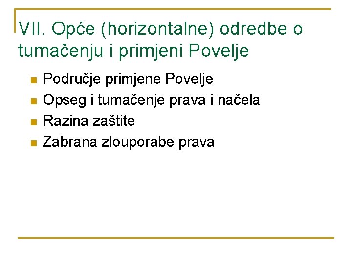 VII. Opće (horizontalne) odredbe o tumačenju i primjeni Povelje n n Područje primjene Povelje VII. Opće (horizontalne) odredbe o tumačenju i primjeni Povelje n n Područje primjene Povelje