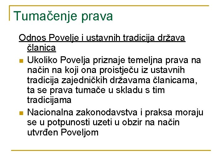 Tumačenje prava Odnos Povelje i ustavnih tradicija država članica n Ukoliko Povelja priznaje temeljna Tumačenje prava Odnos Povelje i ustavnih tradicija država članica n Ukoliko Povelja priznaje temeljna