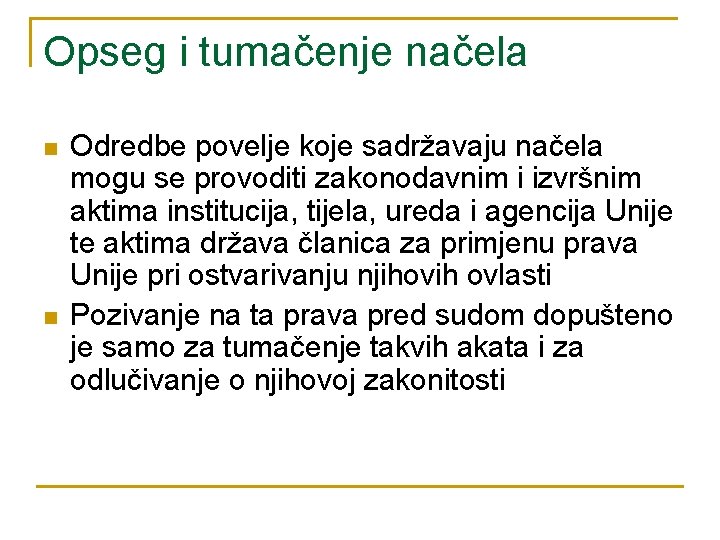 Opseg i tumačenje načela n n Odredbe povelje koje sadržavaju načela mogu se provoditi Opseg i tumačenje načela n n Odredbe povelje koje sadržavaju načela mogu se provoditi