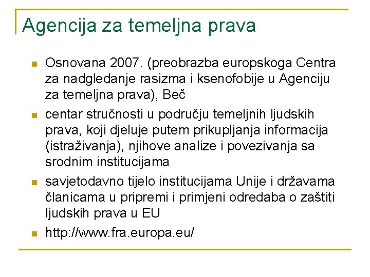 Agencija za temeljna prava n n Osnovana 2007. (preobrazba europskoga Centra za nadgledanje rasizma Agencija za temeljna prava n n Osnovana 2007. (preobrazba europskoga Centra za nadgledanje rasizma