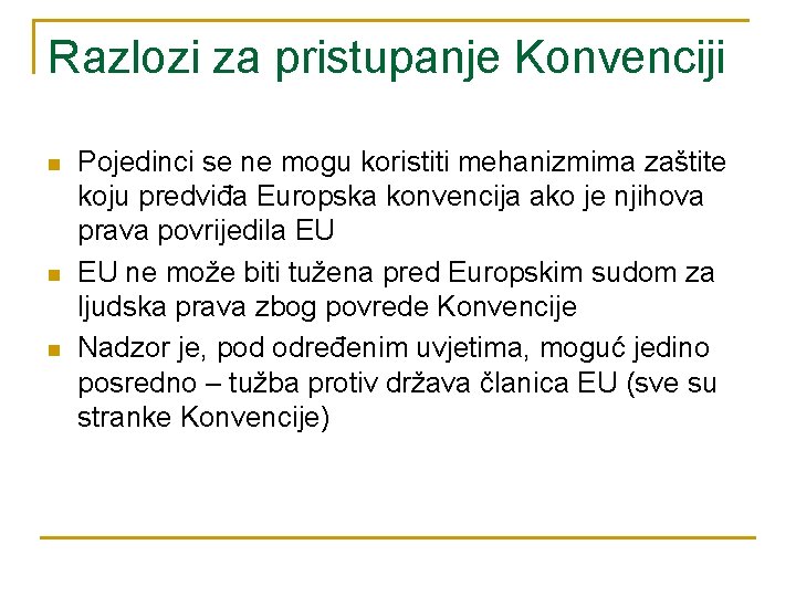 Razlozi za pristupanje Konvenciji n n n Pojedinci se ne mogu koristiti mehanizmima zaštite Razlozi za pristupanje Konvenciji n n n Pojedinci se ne mogu koristiti mehanizmima zaštite