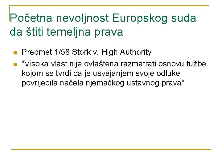 Početna nevoljnost Europskog suda da štiti temeljna prava n n Predmet 1/58 Stork v. Početna nevoljnost Europskog suda da štiti temeljna prava n n Predmet 1/58 Stork v.