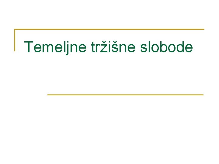 Temeljne tržišne slobode Temeljne tržišne slobode