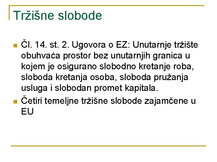 Tržišne slobode n n Čl. 14. st. 2. Ugovora o EZ: Unutarnje tržište obuhvaća Tržišne slobode n n Čl. 14. st. 2. Ugovora o EZ: Unutarnje tržište obuhvaća