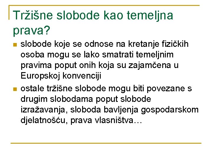 Tržišne slobode kao temeljna prava? n n slobode koje se odnose na kretanje fizičkih Tržišne slobode kao temeljna prava? n n slobode koje se odnose na kretanje fizičkih