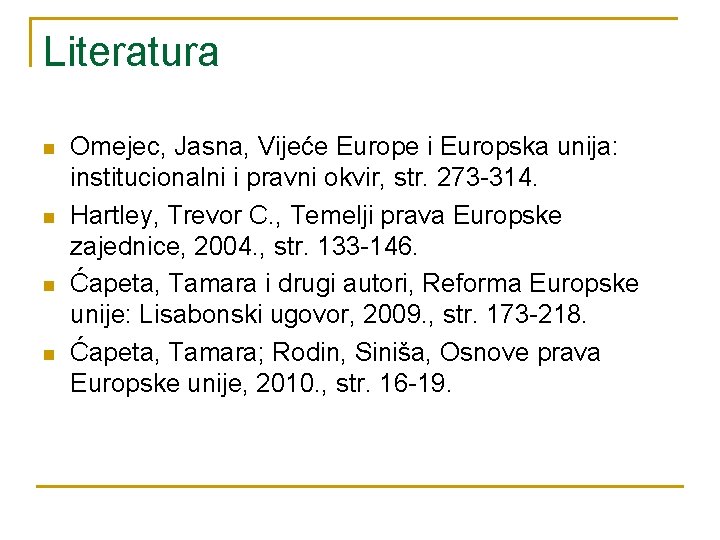 Literatura n n Omejec, Jasna, Vijeće Europe i Europska unija: institucionalni i pravni okvir, Literatura n n Omejec, Jasna, Vijeće Europe i Europska unija: institucionalni i pravni okvir,