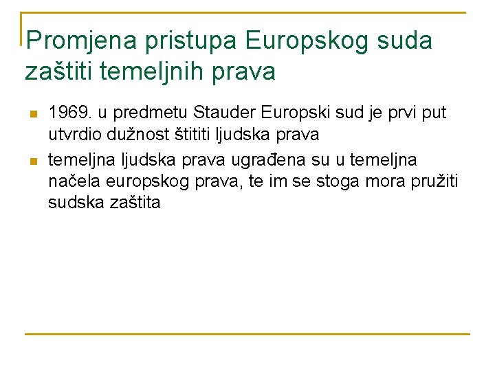 Promjena pristupa Europskog suda zaštiti temeljnih prava n n 1969. u predmetu Stauder Europski Promjena pristupa Europskog suda zaštiti temeljnih prava n n 1969. u predmetu Stauder Europski