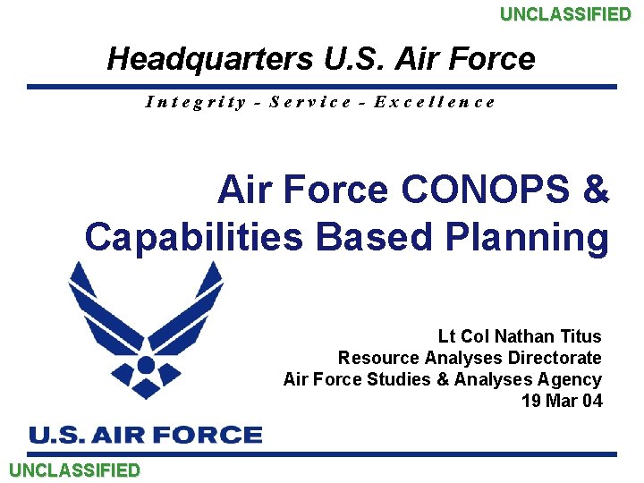 UNCLASSIFIED Headquarters U. S. Air Force Integrity - Service - Excellence Air Force CONOPS