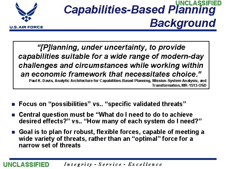 UNCLASSIFIED Capabilities-Based Planning Background “[P]lanning, under uncertainty, to provide capabilities suitable for a wide