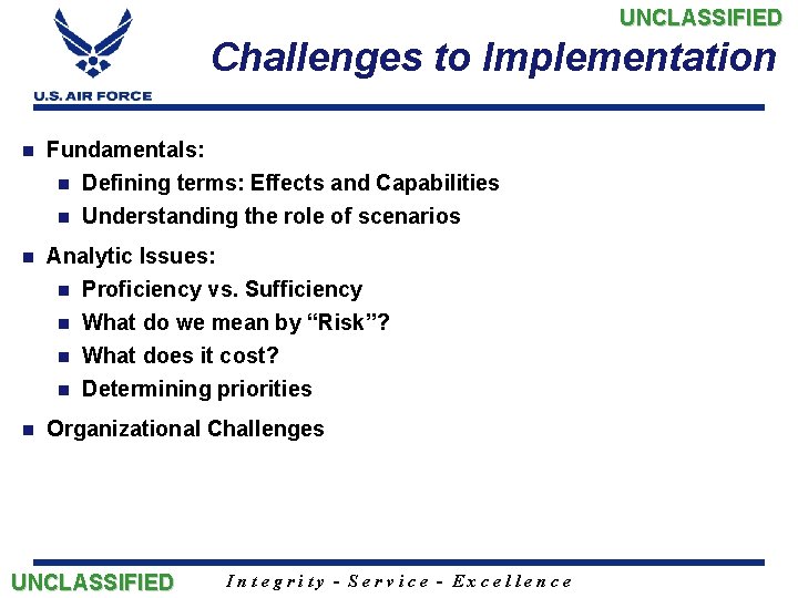 UNCLASSIFIED Challenges to Implementation n Fundamentals: n Defining terms: Effects and Capabilities n Understanding