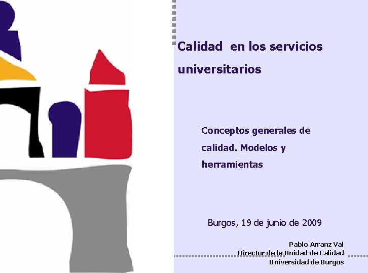 Conceptos generales de calidad. Modelos y herramientas Calidad en los servicios universitarios Conceptos generales