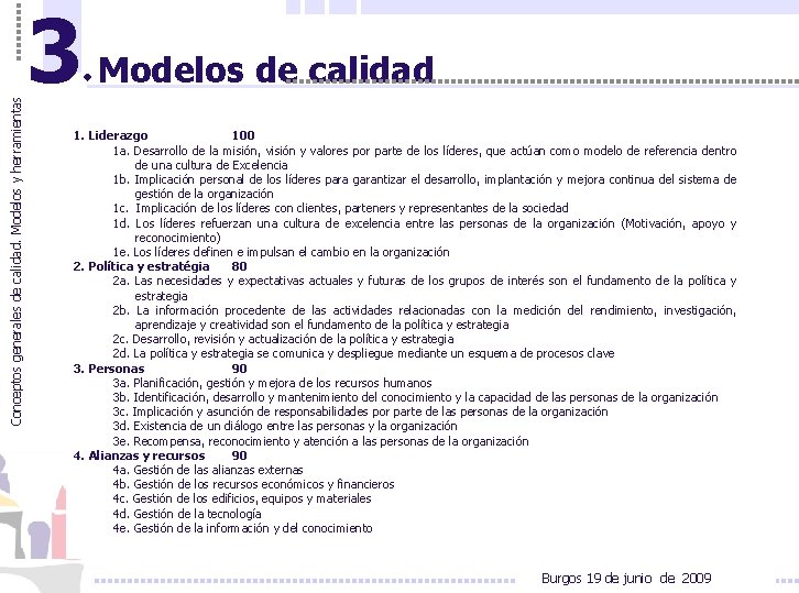 Conceptos generales de calidad. Modelos y herramientas 3 Modelos de calidad 1. Liderazgo 100