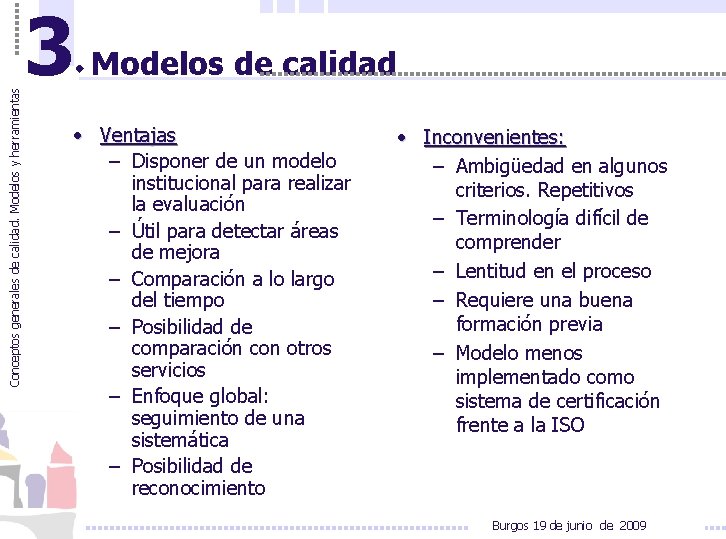 Conceptos generales de calidad. Modelos y herramientas 3 Modelos de calidad • Ventajas –