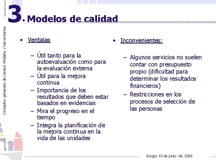 Conceptos generales de calidad. Modelos y herramientas 3 Modelos de calidad • Ventajas –