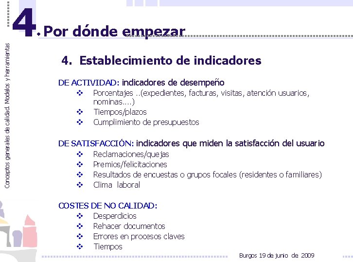 Conceptos generales de calidad. Modelos y herramientas 4 Por dónde empezar 4. Establecimiento de