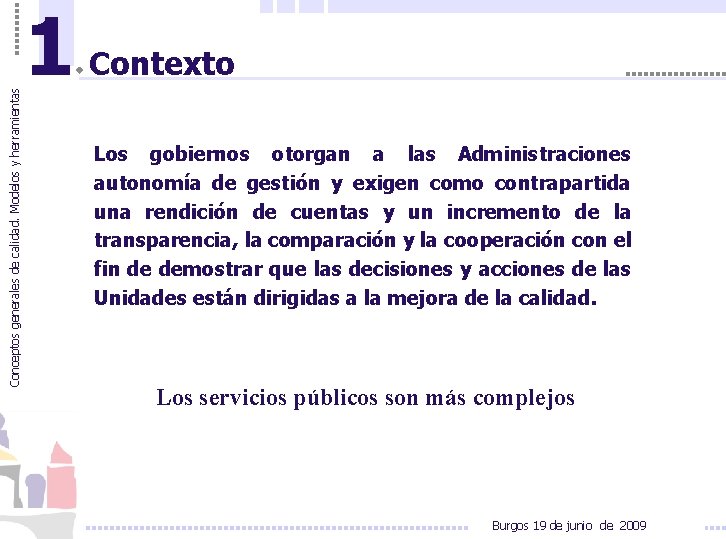 Conceptos generales de calidad. Modelos y herramientas 1 Contexto Los gobiernos otorgan a las