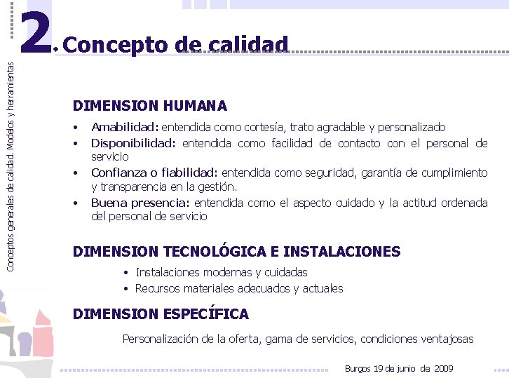 Conceptos generales de calidad. Modelos y herramientas 2 Concepto de calidad DIMENSION HUMANA • Conceptos generales de calidad. Modelos y herramientas 2 Concepto de calidad DIMENSION HUMANA •