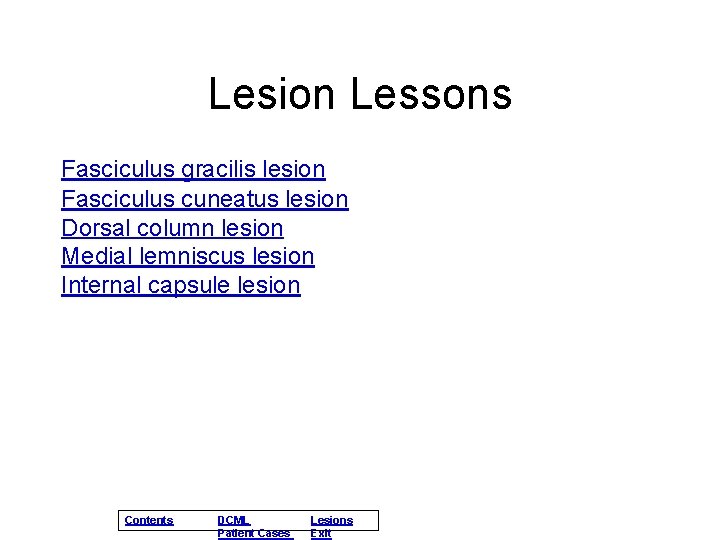 Lesion Lessons Fasciculus gracilis lesion Fasciculus cuneatus lesion Dorsal column lesion Medial lemniscus lesion Lesion Lessons Fasciculus gracilis lesion Fasciculus cuneatus lesion Dorsal column lesion Medial lemniscus lesion