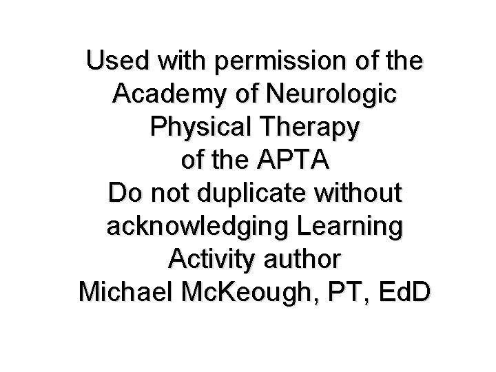 Used with permission of the Academy of Neurologic Physical Therapy of the APTA Do Used with permission of the Academy of Neurologic Physical Therapy of the APTA Do