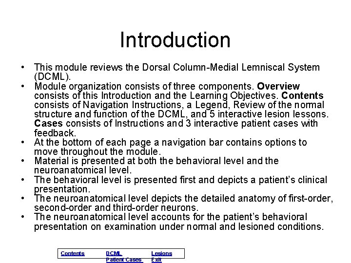 Introduction • This module reviews the Dorsal Column-Medial Lemniscal System (DCML). • Module organization