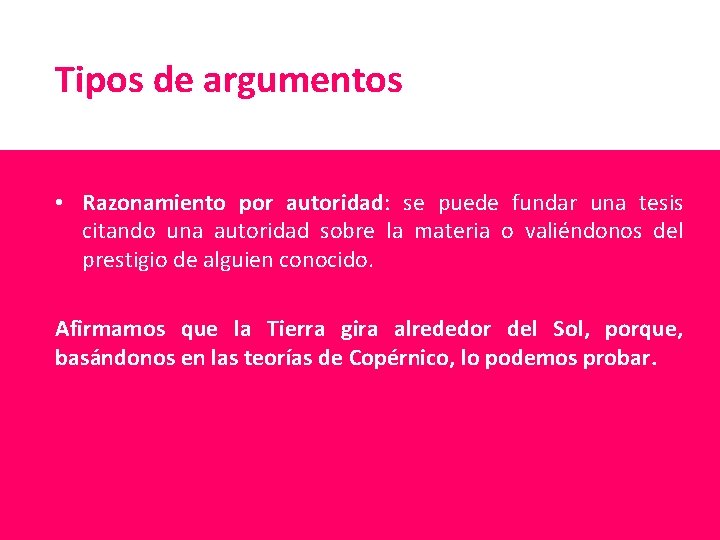 Tipos de argumentos • Razonamiento por autoridad: se puede fundar una tesis citando una