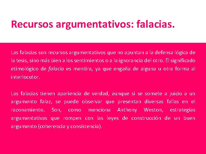 Recursos argumentativos: falacias. Las falacias son recursos argumentativos que no apuntan a la defensa