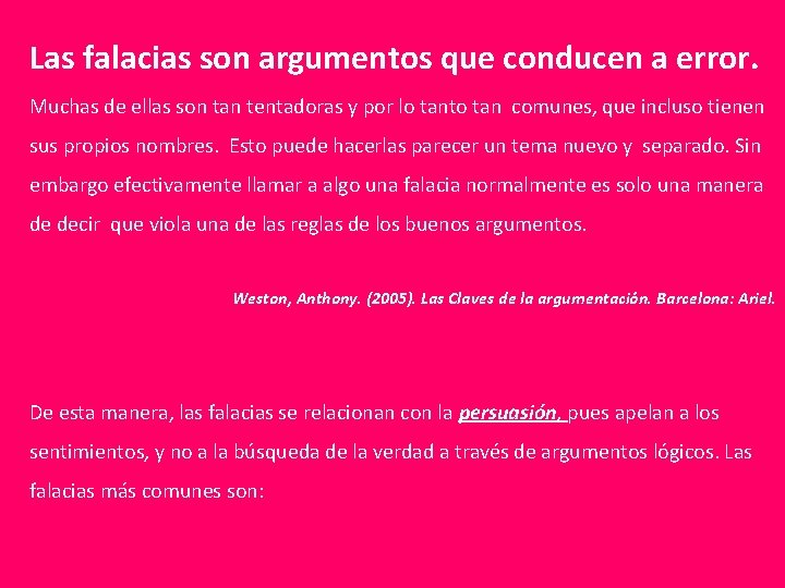 Las falacias son argumentos que conducen a error. Muchas de ellas son tan tentadoras