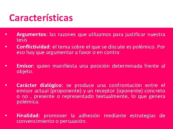 Características • • Argumentos: las razones que utlizamos para justificar nuestra tesis Conflictividad: el