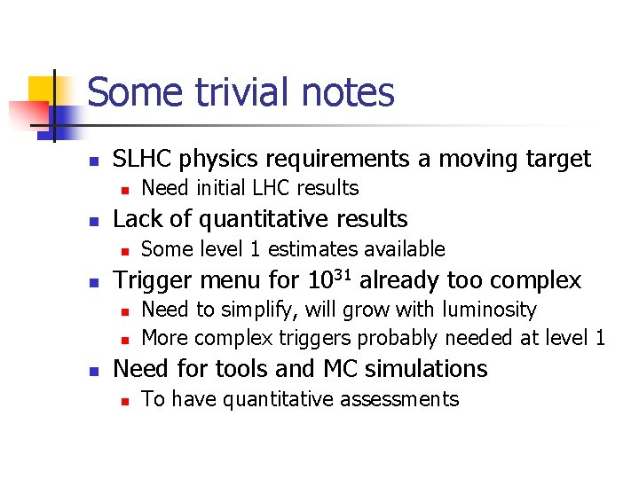 Some trivial notes n SLHC physics requirements a moving target n n Lack of