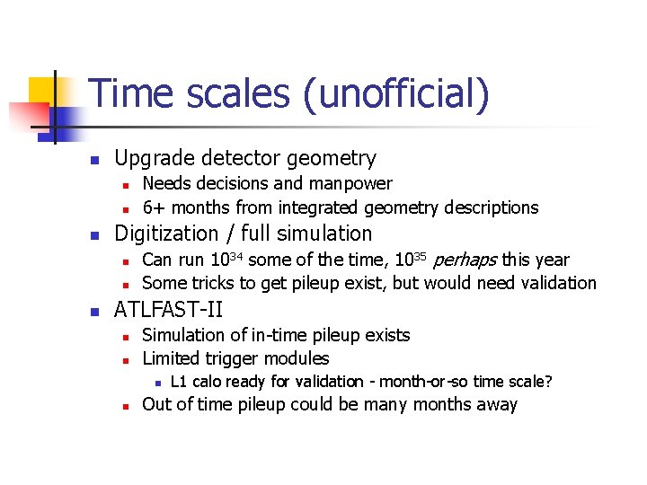 Time scales (unofficial) n Upgrade detector geometry n n n Digitization / full simulation