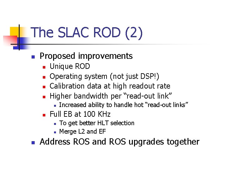 The SLAC ROD (2) n Proposed improvements n n Unique ROD Operating system (not