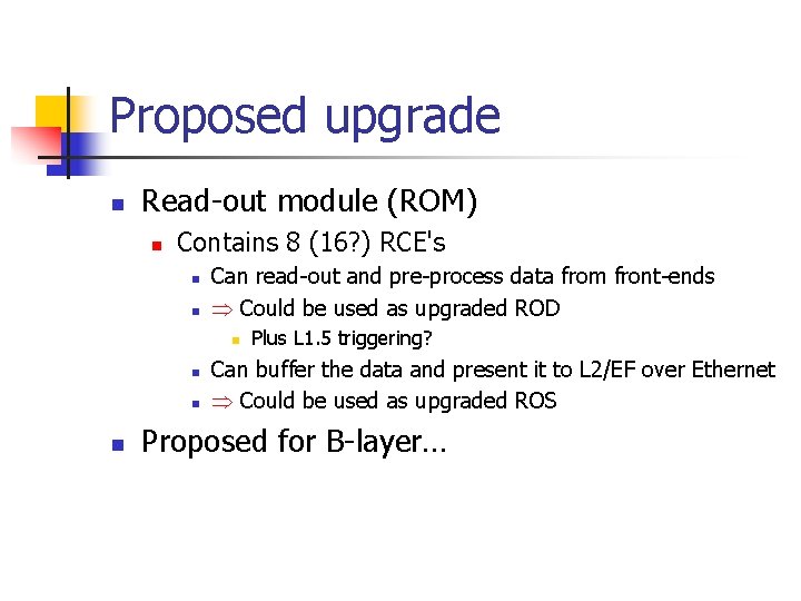 Proposed upgrade n Read-out module (ROM) n Contains 8 (16? ) RCE's n n