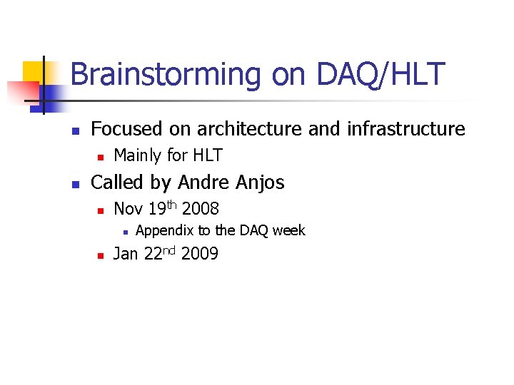 Brainstorming on DAQ/HLT n Focused on architecture and infrastructure n n Mainly for HLT
