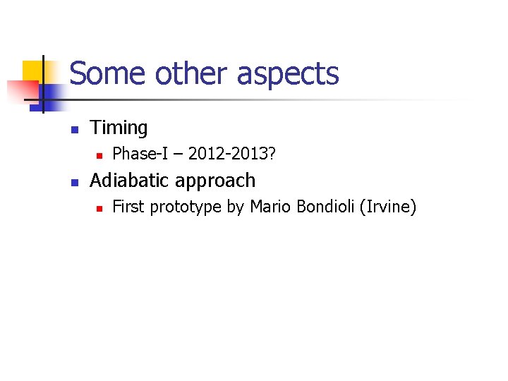 Some other aspects n Timing n n Phase-I – 2012 -2013? Adiabatic approach n
